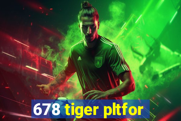 678 tiger pltfor